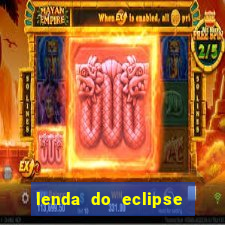 lenda do eclipse sol e lua